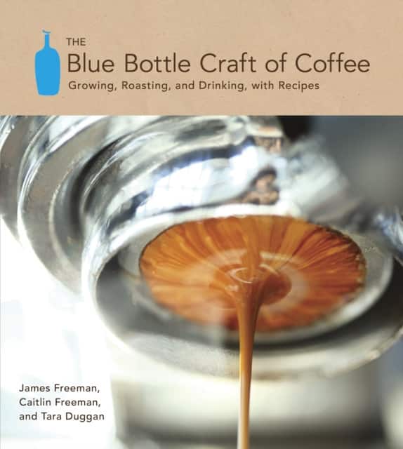 The Blue Bottle Craft of Coffee av James Freeman