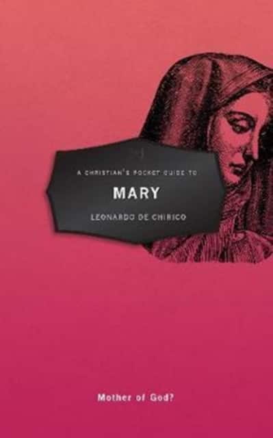 A Christian's Pocket Guide to Mary av Leonardo De Chirico
