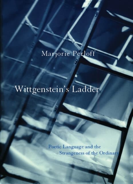 Wittgenstein`s Ladder – Poetic Language and the Strangeness of the Ordinary