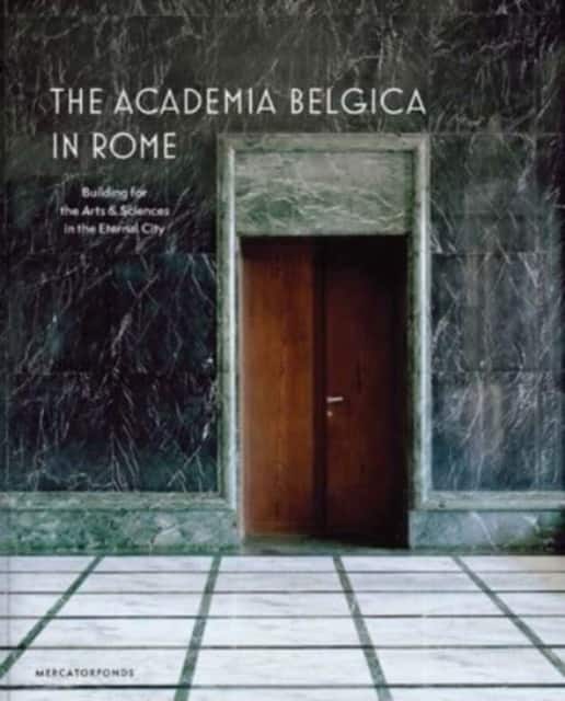 The Academia Belgica in Rome – Building for the Arts and Sciences in the Eternal City av Anne–francoise Morel