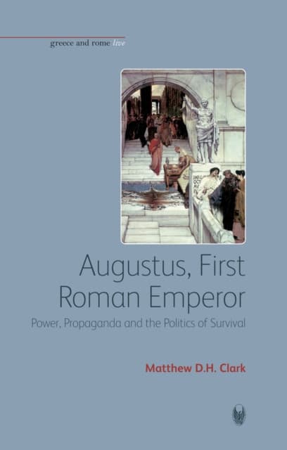 Augustus, First Roman Emperor – Power, Propaganda and the Politics of Survival