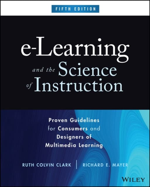 e–Learning and the Science of Instruction – Proven Guidelines for Consumers and Designers of Multimedia Learning