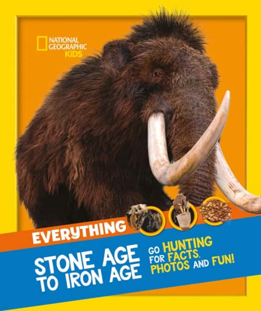 Everything: Stone Age to Iron Age av National Geographic Kids
