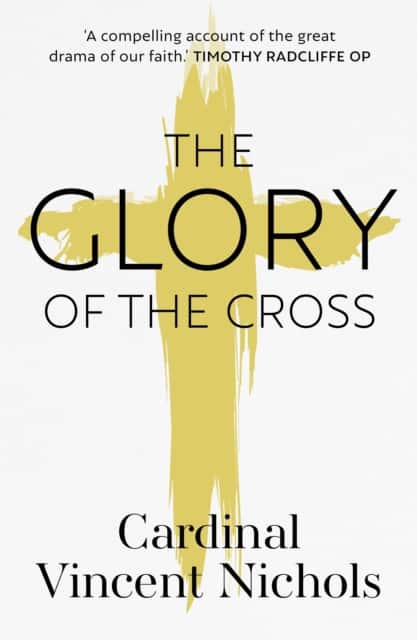 The Glory of the Cross – A Journey through Holy Week and Easter av His Eminence Vincent Nichols