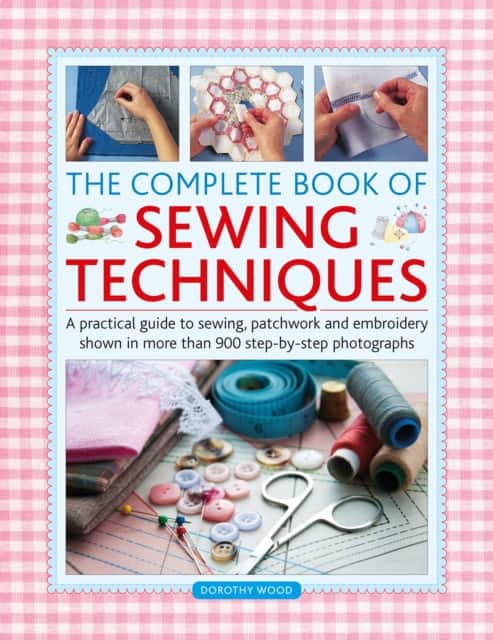 The Complete Book of Sewing Techniques av Dorothy Wood
