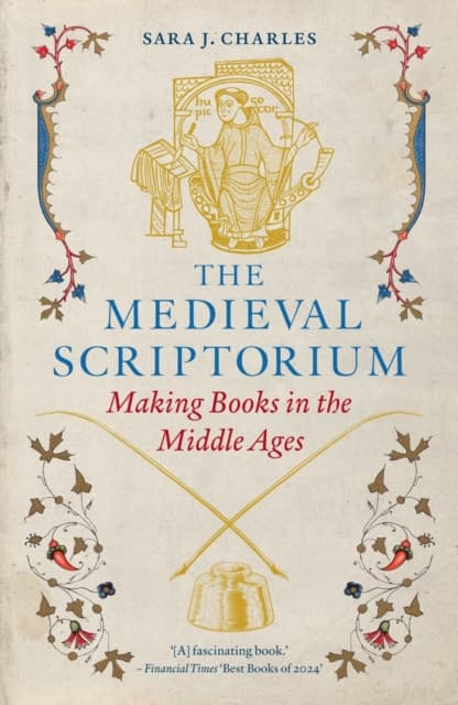 The Medieval Scriptorium – Making Books in the Middle Ages