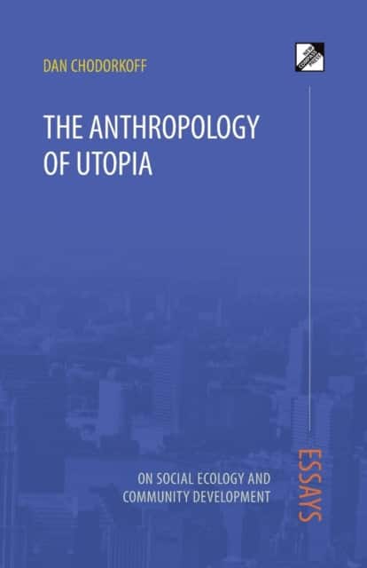 The Anthropology of Utopia av Dan Chodorkoff