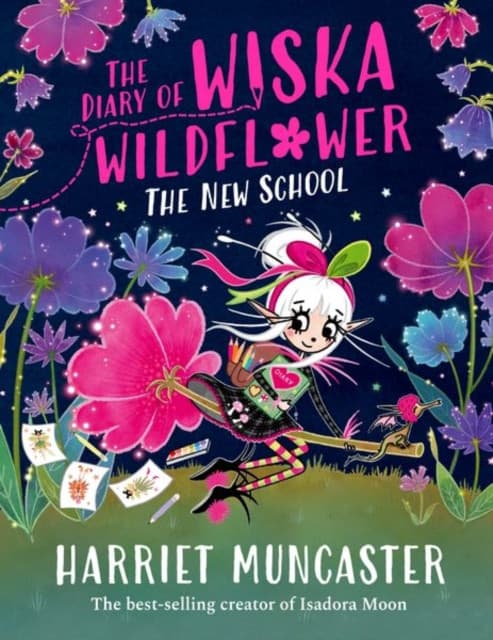 The Diary of Wiska Wildflower: The New School (From the creator of Isadora Moon, Harriet Muncaster)