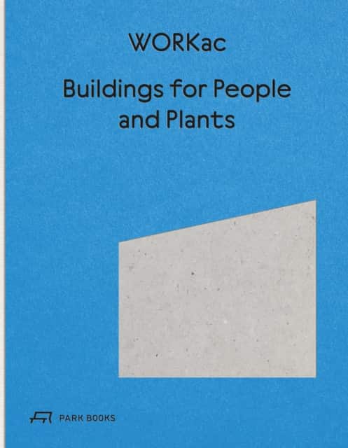 Buildings for People and Plants by WORKac av Amale Andraos