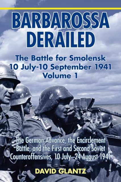 Barbarossa Derailed: The Battle for Smolensk 10 July-10 September 1941 av David M Glantz