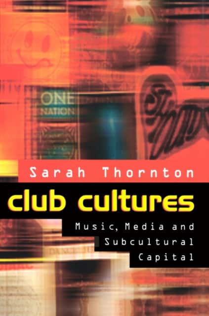 Club Cultures – Music, Media and Subcultural Capital av Sarah Thornton