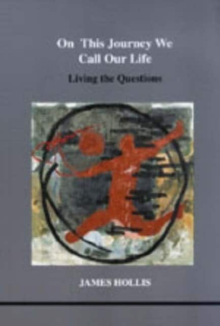 On This Journey We Call Our Life av James Hollis