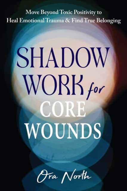 Shadow Work for Core Wounds av Ora North