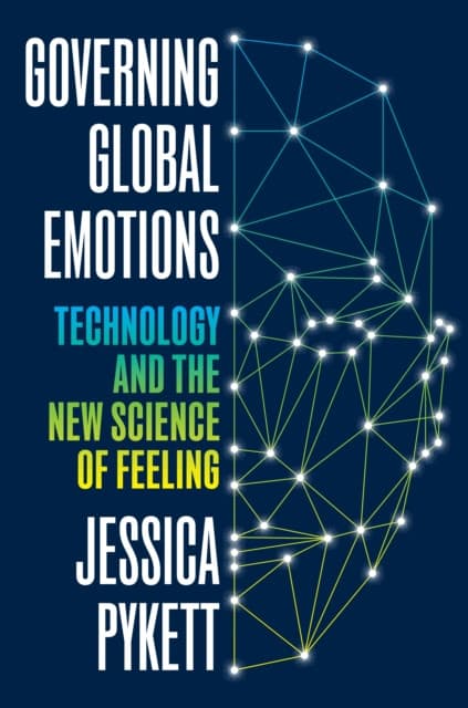 Governing Global Emotions – Technology and The New Science of Feeling