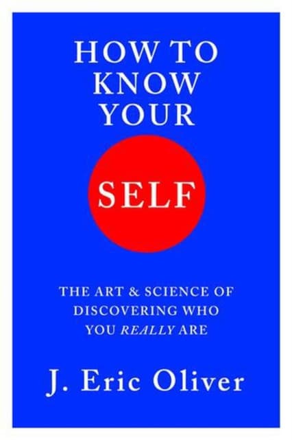 How To Know Your Self – The Art & Science of Discovering Who You Really Are