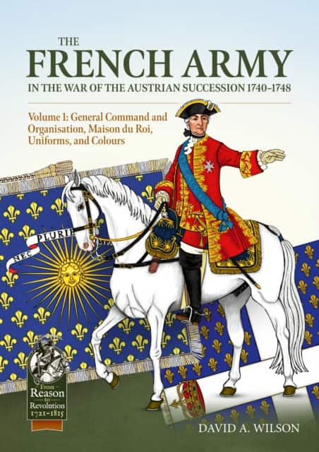 The French Army in the War of the Austrian Succession 1740-1748 Volume 1 av David A. Wilson