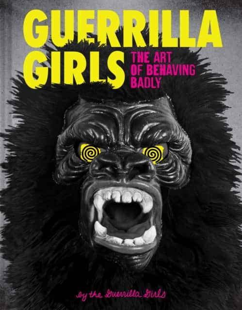 Guerrilla Girls: The Art of Behaving Badly av Guerrilla Girls
