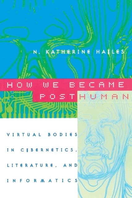 How We Became Posthuman – Virtual Bodies in Cybernetics, Literature, and Informatics