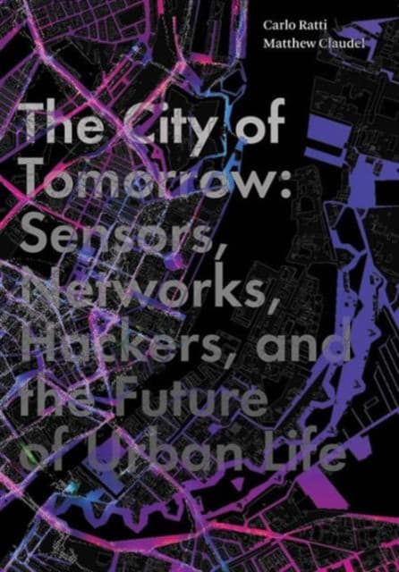 The City of Tomorrow – Sensors, Networks, Hackers, and the Future of Urban Life