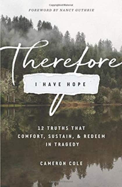 Therefore I Have Hope – 12 Truths That Comfort, Sustain, and Redeem in Tragedy av Cameron Cole