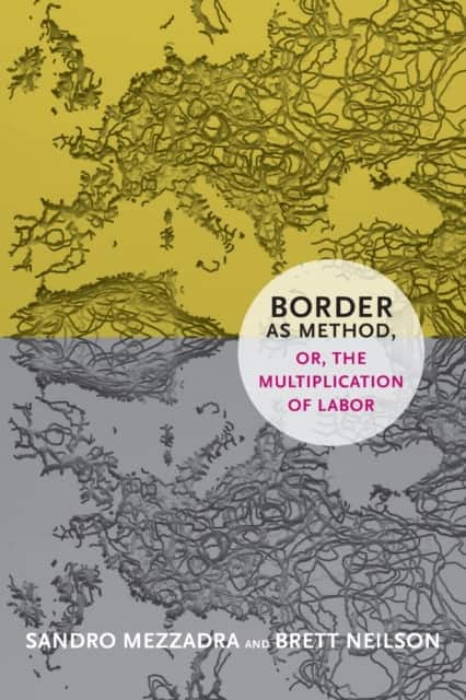 Border as Method, or, the Multiplication of Labor av Sandro Mezzadra