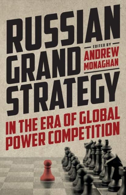 Russian Grand Strategy in the Era of Global Power Competition av Andrew Monaghan