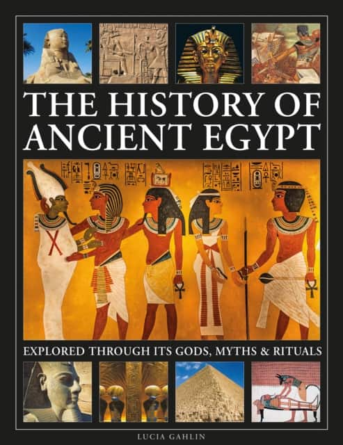 The History of Ancient Egypt Explored Through its Gods, Myths and Rituals av Lucia Gahlin