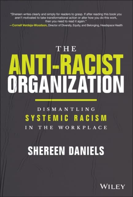 The Anti–Racist Organization: Dismantling Systemic Racism in the Workplace