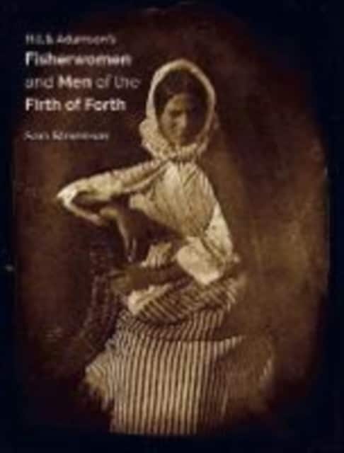 Hill & Adamson's Fisherwomen and Men of the Firth of Forth av Sara Stevenson
