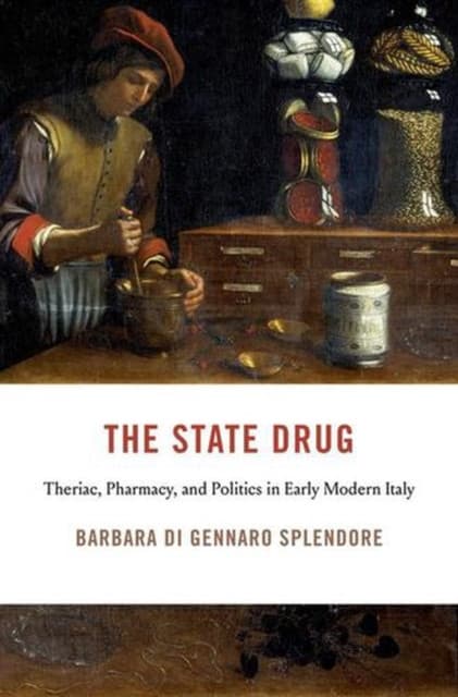 The State Drug – Theriac, Pharmacy, and Politics in Early Modern Italy