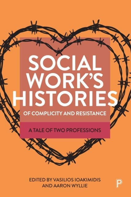 Social Work′s Histories of Complicity and Resistance – A Tale of Two Professions
