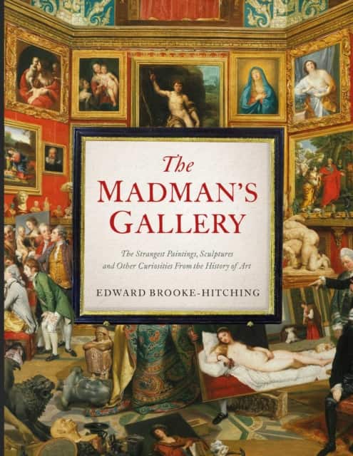 The Madman's Gallery av Edward Brooke-Hitching