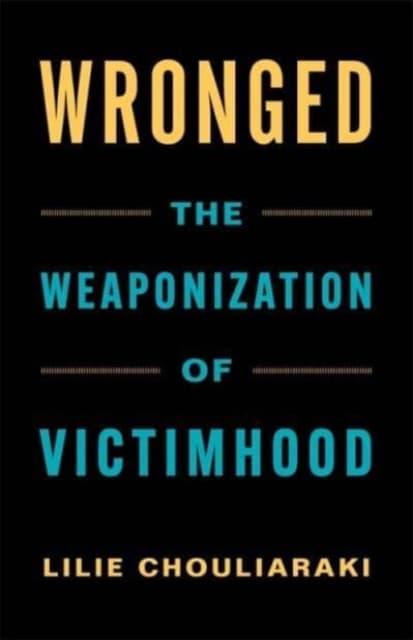 Wronged – The Weaponization of Victimhood