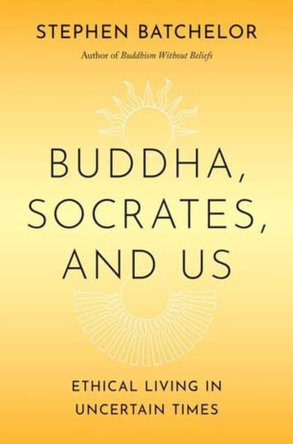 Buddha, Socrates, and Us – Ethical Living in Uncertain Times