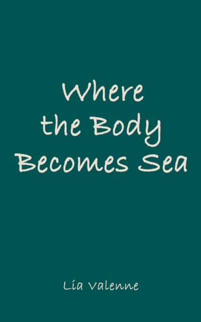 Where the Body Becomes Sea av Lia Valenne