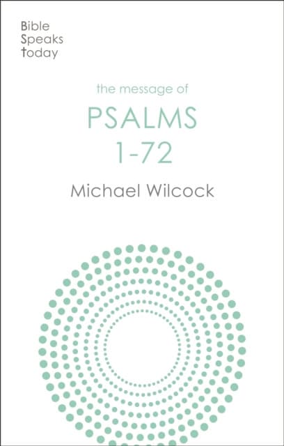 The Message of Psalms 1–72 – Songs For The People Of God