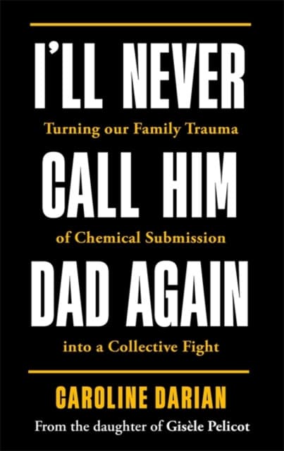 I'll Never Call Him Dad Again: By the daughter of Dominique and Gisèle Pelicot