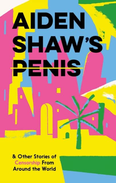 Aiden Shaw's Penis & Other Stories of Censorship from Around the World av Daniel Clarke