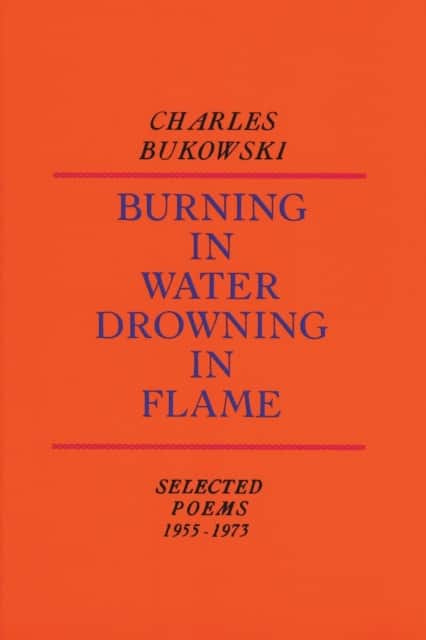 Burning in Water, Drowning in Flame av Charles Bukowski