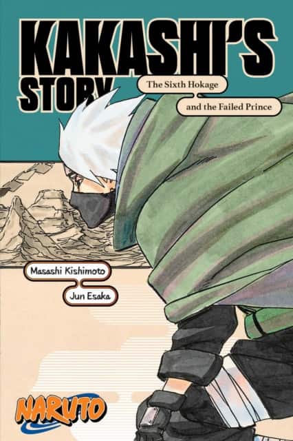 Naruto: Kakashi's Story—The Sixth Hokage and the Failed Prince av Jun Esaka