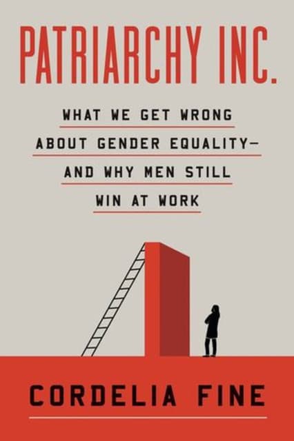 Patriarchy Inc. – What We Get Wrong About Gender Equality?and Why Men Still Win at Work