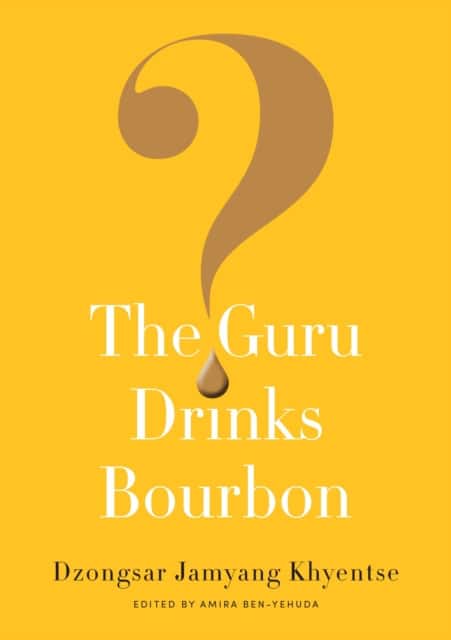 The Guru Drinks Bourbon? av Dzongsar Jamyang Khyentse