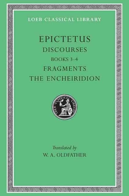 Discourses, Books 3–4. Fragments. The Encheiridion Encheiridion L218 V 2 (Trans. Oldfather)(Greek)