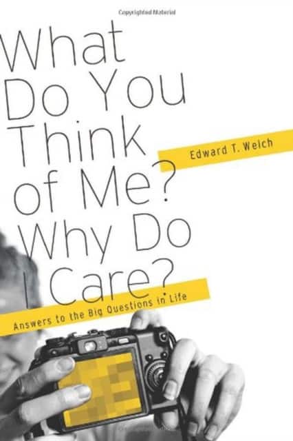 What Do You Think of Me? Why Do I Care? – Answers to the Big Questions of LIfe av Edward T. Welch