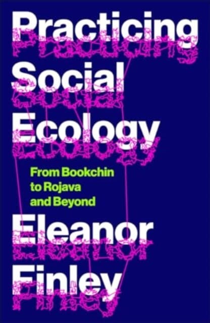 Practicing Social Ecology – From Bookchin to Rojava and Beyond