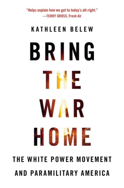 Bring the War Home – The White Power Movement and Paramilitary America