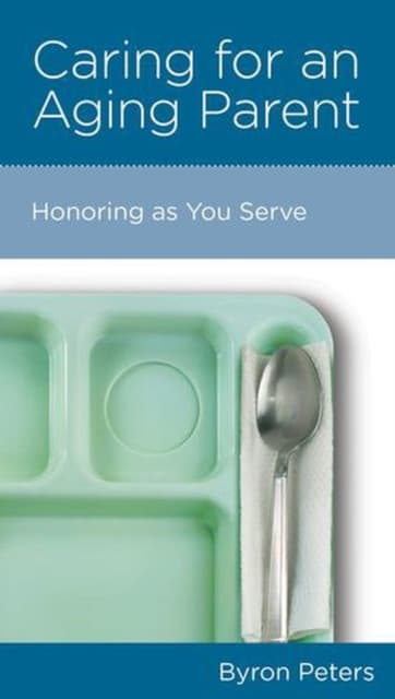 Caring for an Aging Parent – Honoring as You Serve