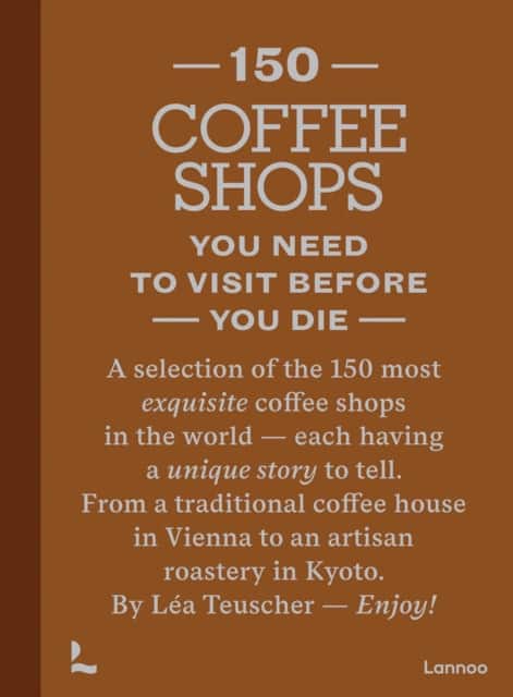 150 Coffee Shops You Need to Visit Before You Die av Léa Teuscher
