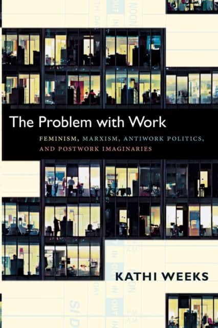 The Problem with Work av Kathi Weeks