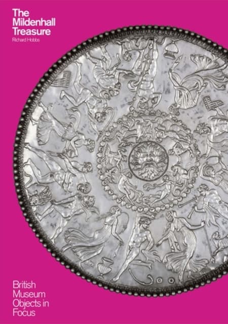 Object in Focus: The Mildenhall Treasure